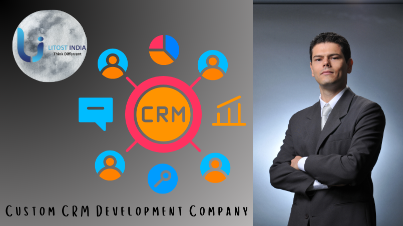 How Litostindia’s Custom CRM Development Revolutionizes Client Management and Boosts ROI